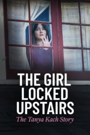 The Girl Locked Upstairs: The Tanya Kach Story